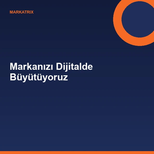 Markanızı Dijitalde Büyütüyoruz